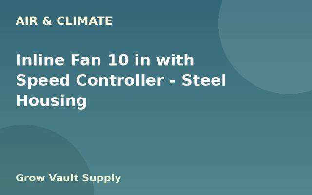 Inline Fan 10 in with Speed Controller — Steel Housing