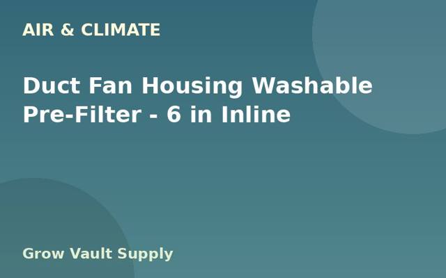 Duct Fan Housing Washable Pre-Filter — 6 in Inline