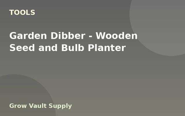 Garden Dibber — Wooden Seed and Bulb Planter