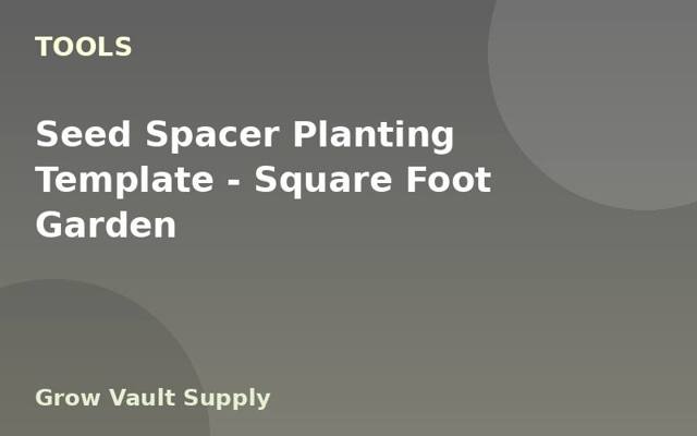 Seed Spacer Planting Template — Square Foot Garden