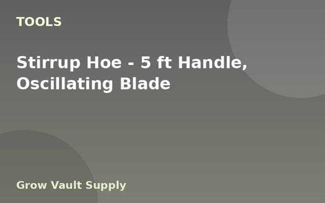 Stirrup Hoe — 5 ft Handle, Oscillating Blade
