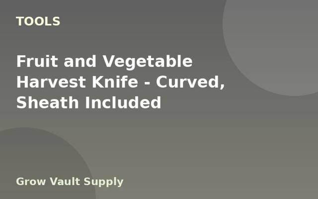 Fruit and Vegetable Harvest Knife — Curved, Sheath Included
