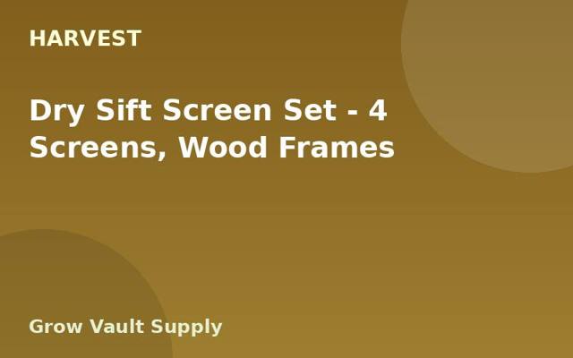 Dry Sift Screen Set — 4 Screens, Wood Frames