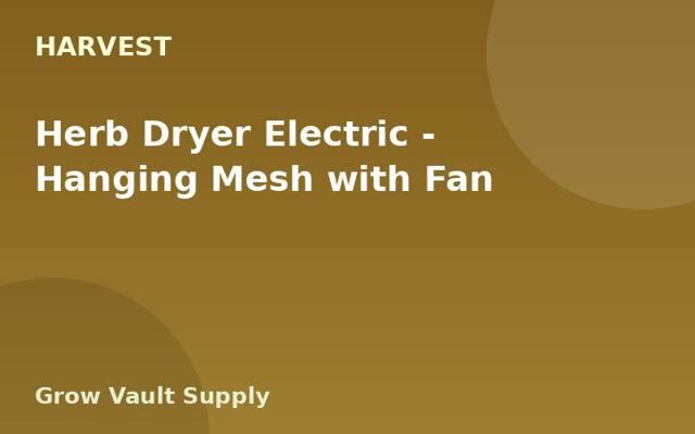 Herb Dryer Electric — Hanging Mesh with Fan
