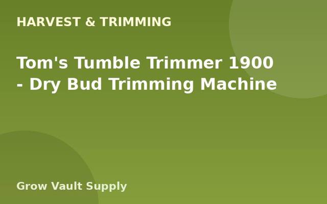 Tom's Tumble Trimmer 1900 — Dry Bud Trimming Machine