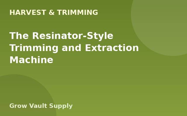 The Resinator-Style Trimming and Extraction Machine