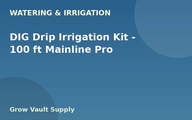 DIG Drip Irrigation Kit — 100 ft Mainline Pro