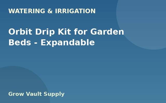 Orbit Drip Kit for Garden Beds — Expandable