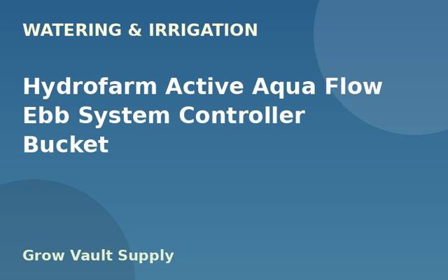 Hydrofarm Active Aqua Flow Ebb System Controller Bucket