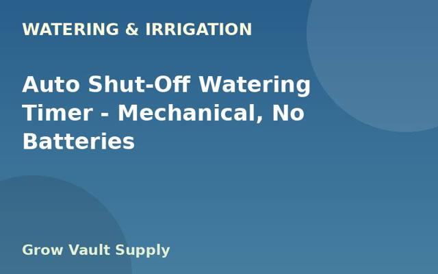 Auto Shut-Off Watering Timer — Mechanical, No Batteries