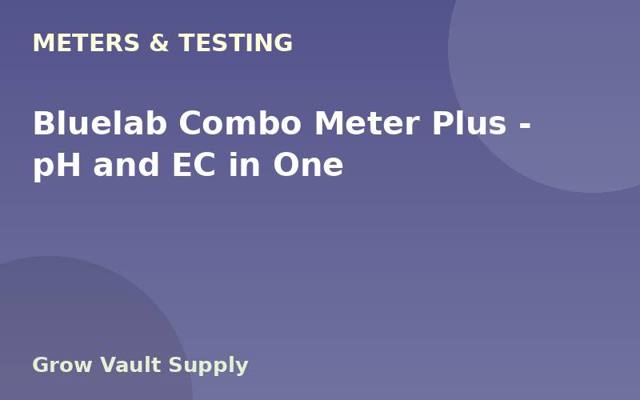 Bluelab Combo Meter Plus — pH and EC in One