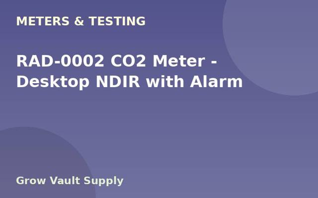 RAD-0002 CO2 Meter — Desktop NDIR with Alarm
