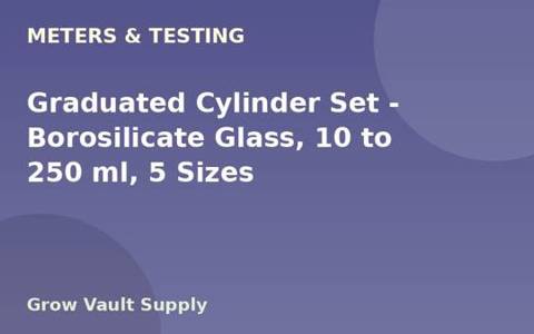 Graduated Cylinder Set — Borosilicate Glass, 10 to 250 ml, 5 Sizes