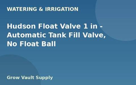 Hudson Float Valve 1 in — Automatic Tank Fill Valve, No Float Ball