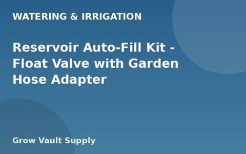 Reservoir Auto-Fill Kit — Float Valve with Garden Hose Adapter