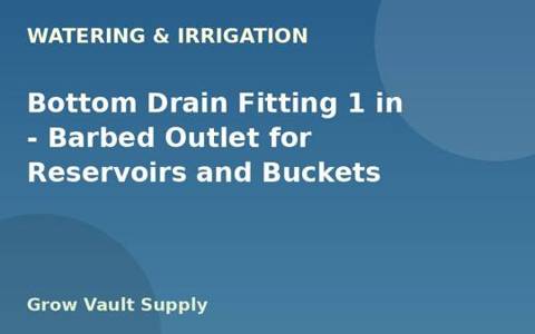 Bottom Drain Fitting 1 in — Barbed Outlet for Reservoirs and Buckets
