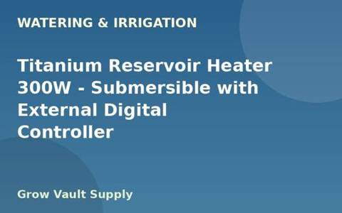 Titanium Reservoir Heater 300W — Submersible with External Digital Controller