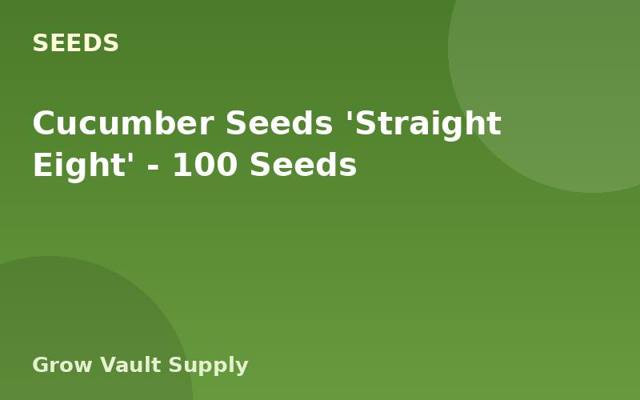 Cucumber Seeds 'Straight Eight' — 100 Seeds