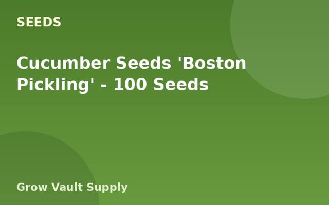 Cucumber Seeds 'Boston Pickling' — 100 Seeds