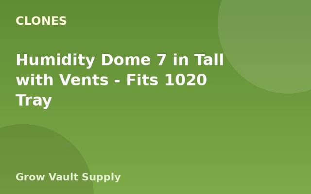 Humidity Dome 7 in Tall with Vents — Fits 1020 Tray