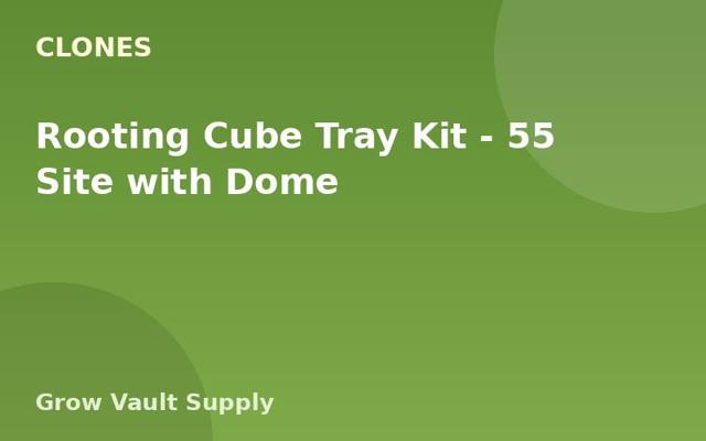 Rooting Cube Tray Kit — 55 Site with Dome
