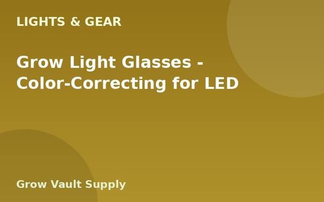 Grow Light Glasses — Color-Correcting for LED