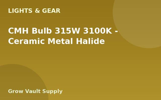 CMH Bulb 315W 3100K — Ceramic Metal Halide
