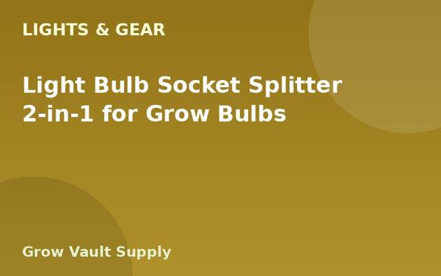 Light Bulb Socket Splitter 2-in-1 for Grow Bulbs