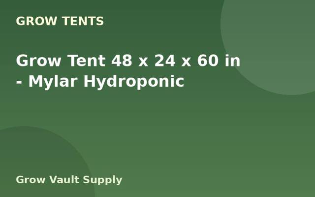 Grow Tent 48 x 24 x 60 in — Mylar Hydroponic