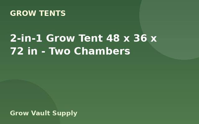 2-in-1 Grow Tent 48 x 36 x 72 in — Two Chambers