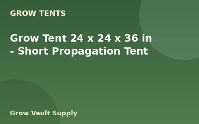 Grow Tent 24 x 24 x 36 in — Short Propagation Tent