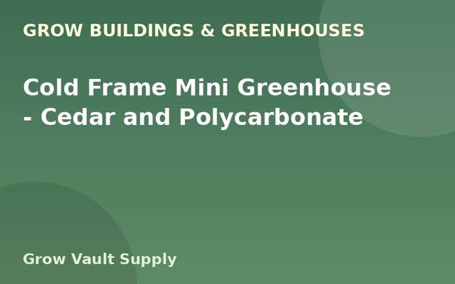 Cold Frame Mini Greenhouse — Cedar and Polycarbonate