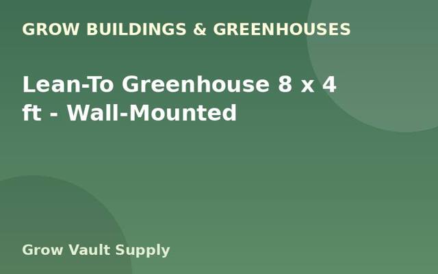 Lean-To Greenhouse 8 x 4 ft — Wall-Mounted