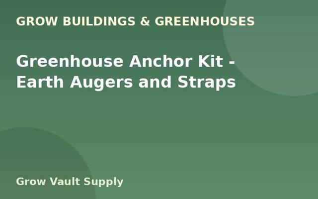Greenhouse Anchor Kit — Earth Augers and Straps