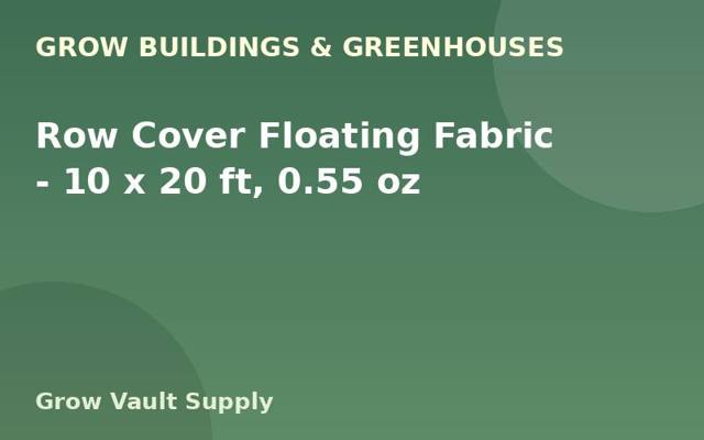 Row Cover Floating Fabric — 10 x 20 ft, 0.55 oz