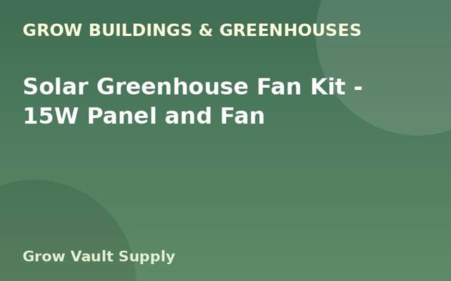 Solar Greenhouse Fan Kit — 15W Panel and Fan