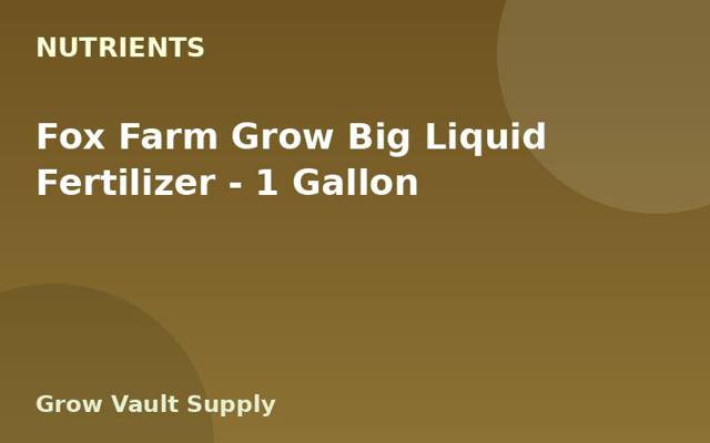 Fox Farm Grow Big Liquid Fertilizer — 1 Gallon