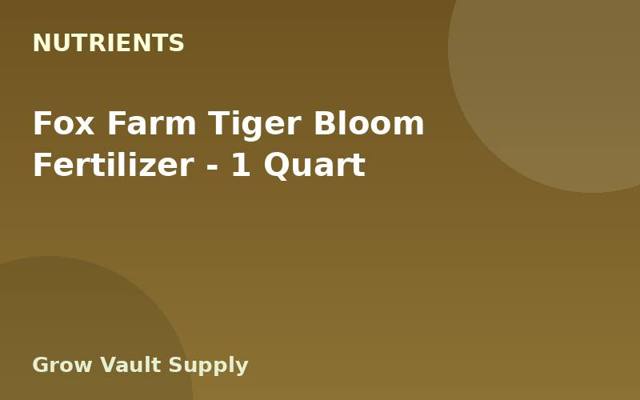 Fox Farm Tiger Bloom Fertilizer — 1 Quart