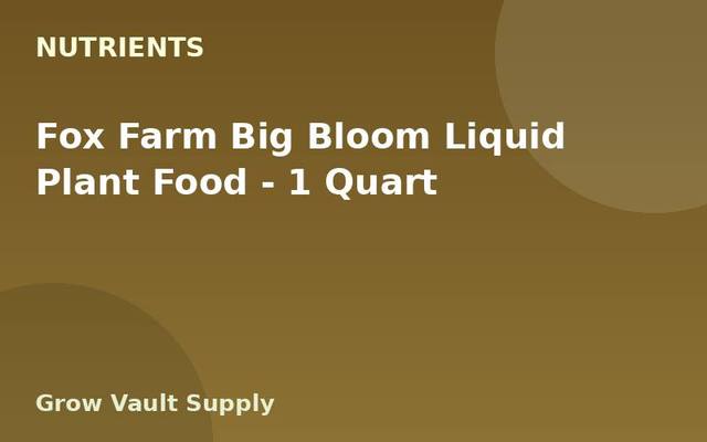 Fox Farm Big Bloom Liquid Plant Food — 1 Quart