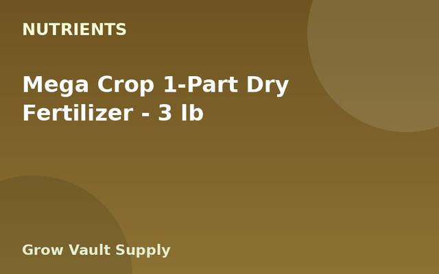 Mega Crop 1-Part Dry Fertilizer — 3 lb