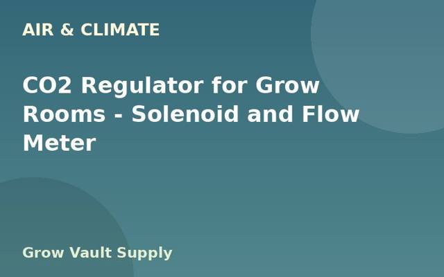 CO2 Regulator for Grow Rooms — Solenoid and Flow Meter