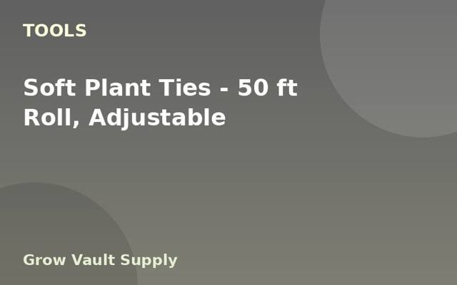Soft Plant Ties — 50 ft Roll, Adjustable