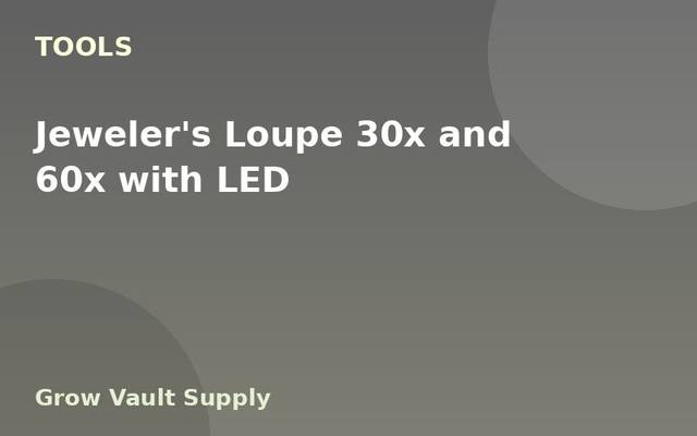 Jeweler's Loupe 30x and 60x with LED