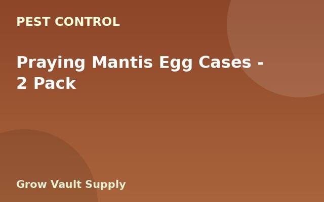 Praying Mantis Egg Cases — 2 Pack