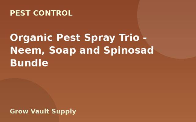 Organic Pest Spray Trio — Neem, Soap and Spinosad Bundle