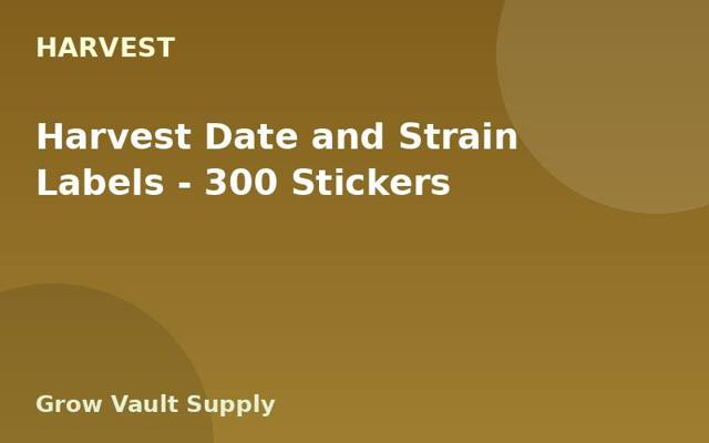 Harvest Date and Strain Labels — 300 Stickers