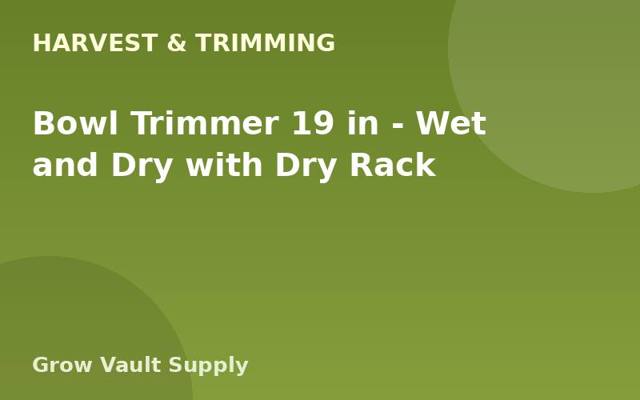Bowl Trimmer 19 in — Wet and Dry with Dry Rack