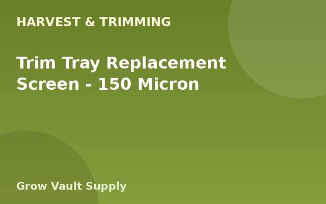 Trim Tray Replacement Screen — 150 Micron