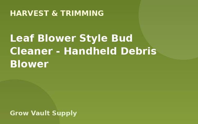 Leaf Blower Style Bud Cleaner — Handheld Debris Blower