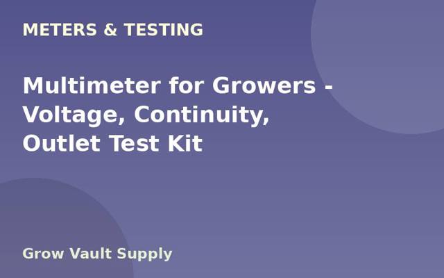 Multimeter for Growers — Voltage, Continuity, Outlet Test Kit